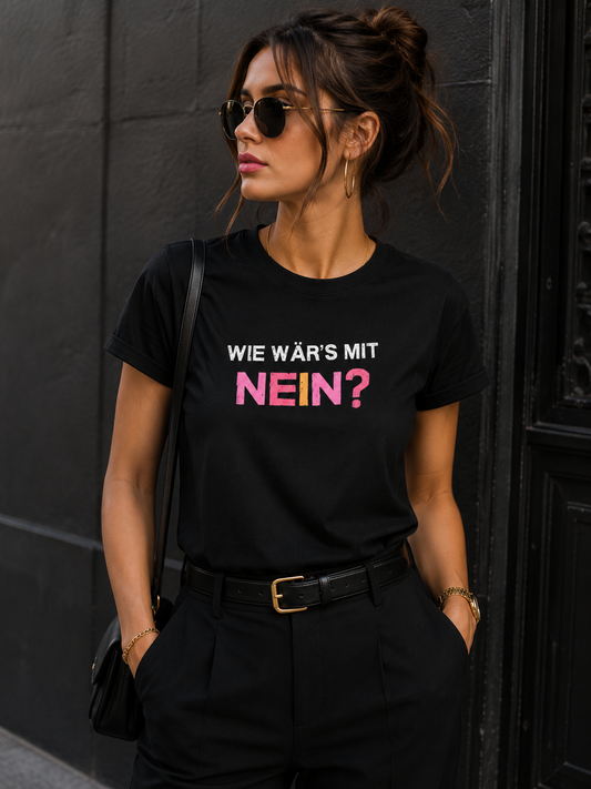 Damen-T-Shirt „Wie wär’s mit Nein?” – Stylisches Statement-Shirt aus 100 % Baumwolle
